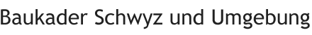 Baukader Schwyz und Umgebung